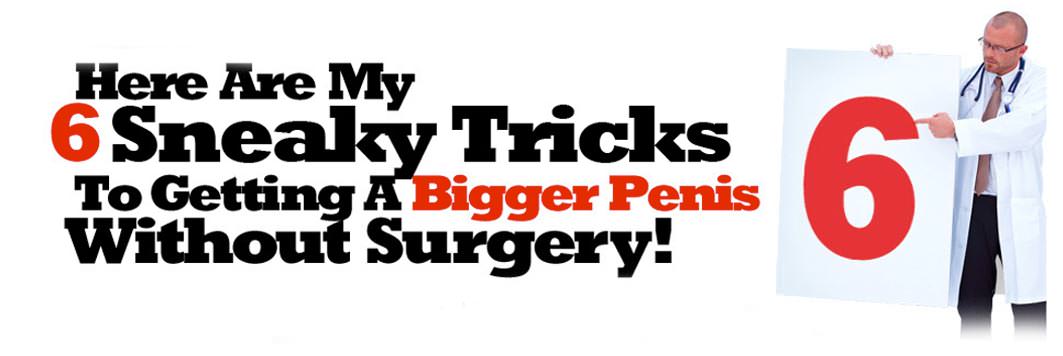 Here are my 6 sneaky tricks to getting a brigger penis without surgery