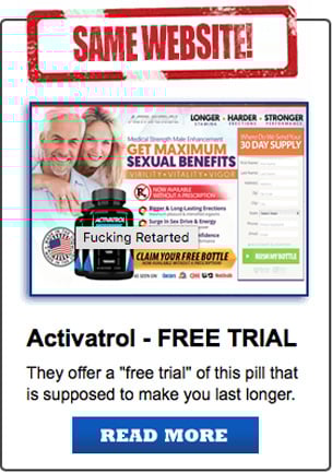 Activatrol - Free Trial, They offer you a 'free trial' of this pill that is supposed to make you last longer.