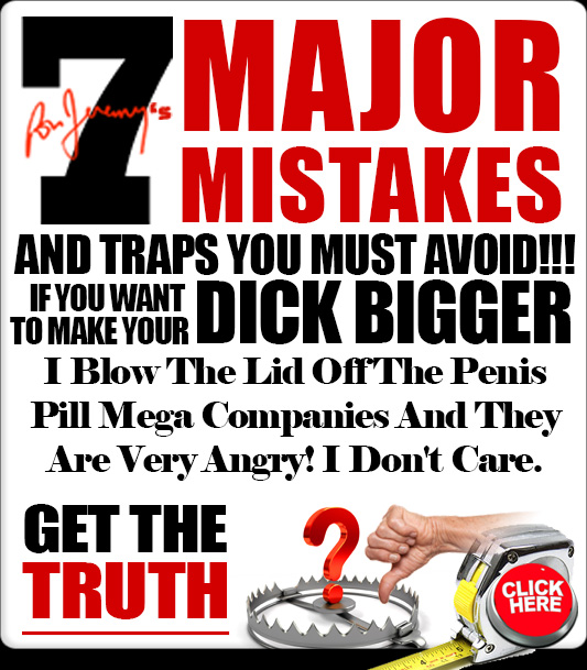 7 Major Penis Enlargement Mistakes You Must Avoid If Your To Make Your Dick Bigger